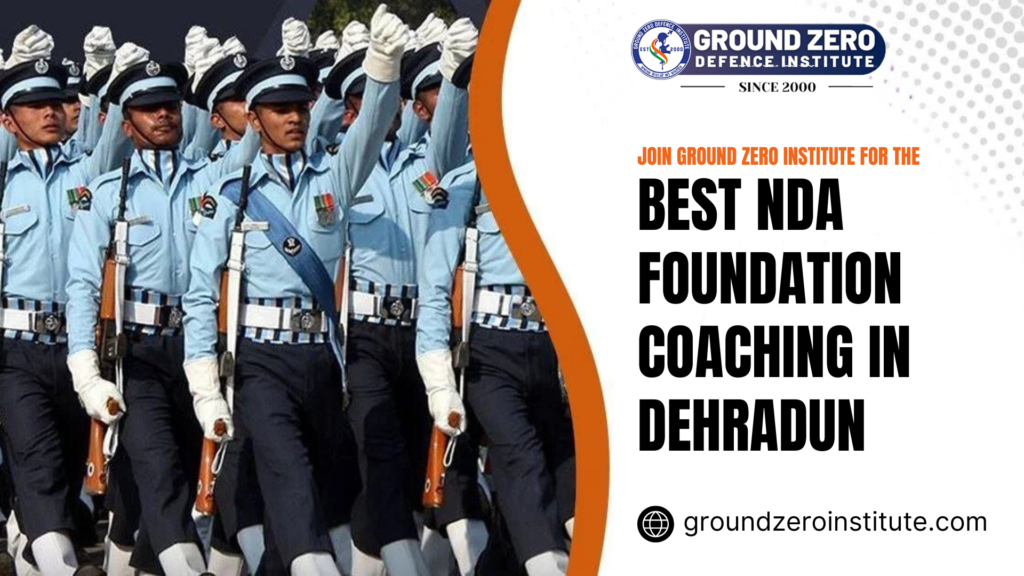 Join Ground Zero Institute for the Best NDA Foundation Coaching in Dehradun