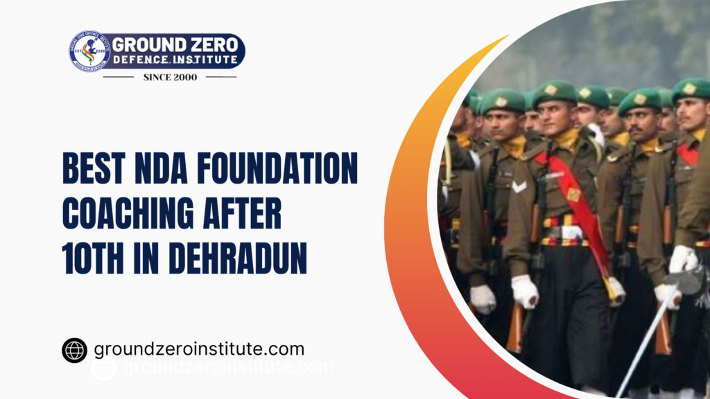 Ground Zero Institute: The Best NDA Foundation Coaching after 10th in Dehradun