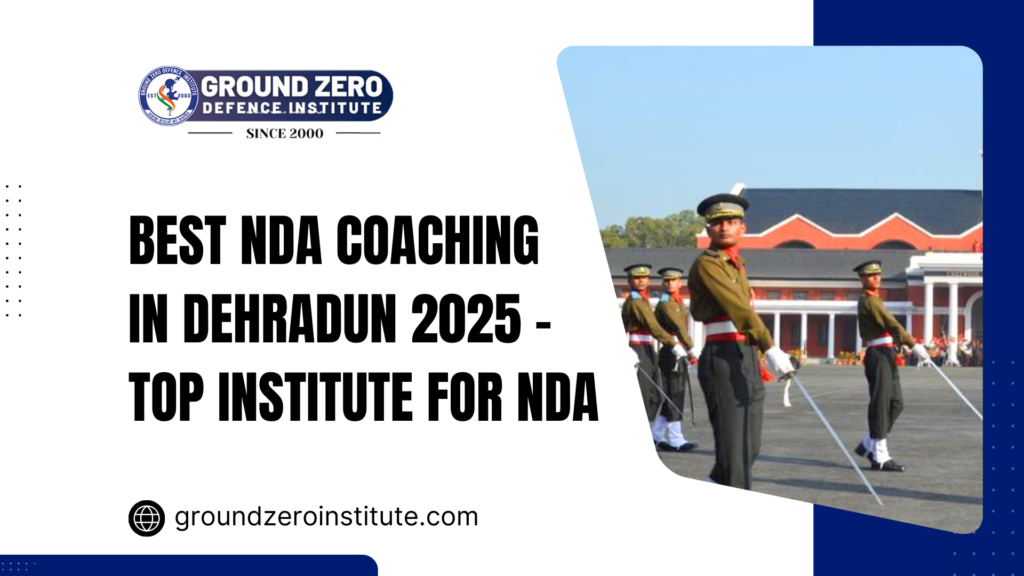 Ground Zero Institute: Best NDA Coaching in Dehradun 2025 - Top Institute for NDA