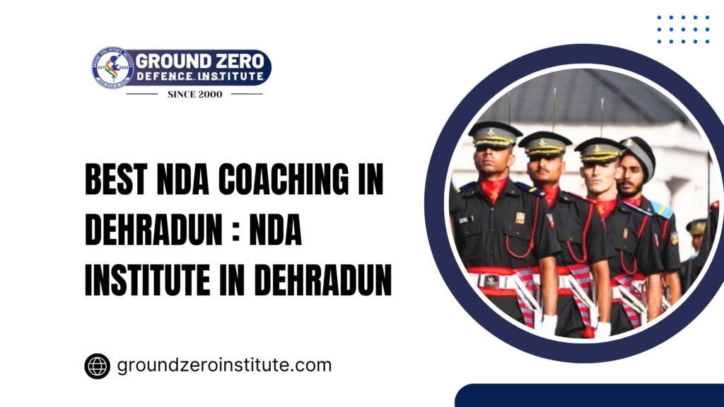 Best NDA coaching in Dehradun : NDA institute in Dehradun