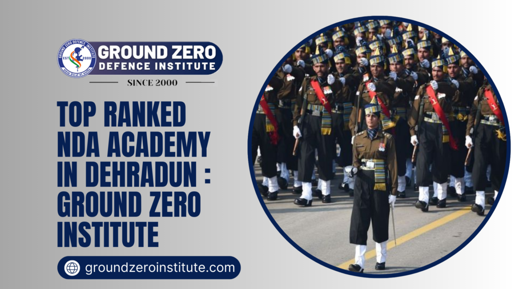 Top Ranked NDA Academy in Dehradun : Ground Zero Institute