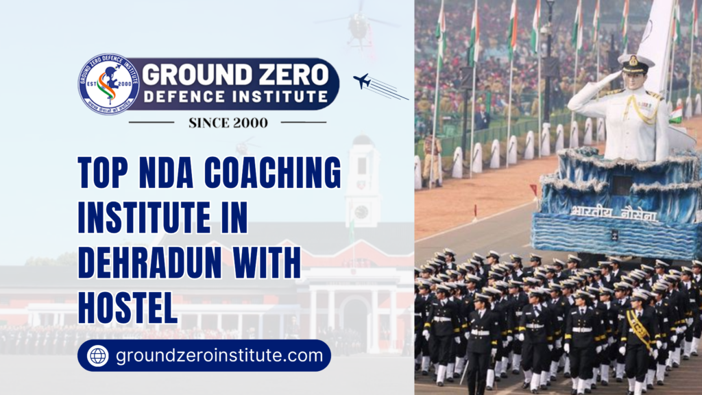 Top NDA Coaching Institute in Dehradun with Hostel : Ground Zero Institute