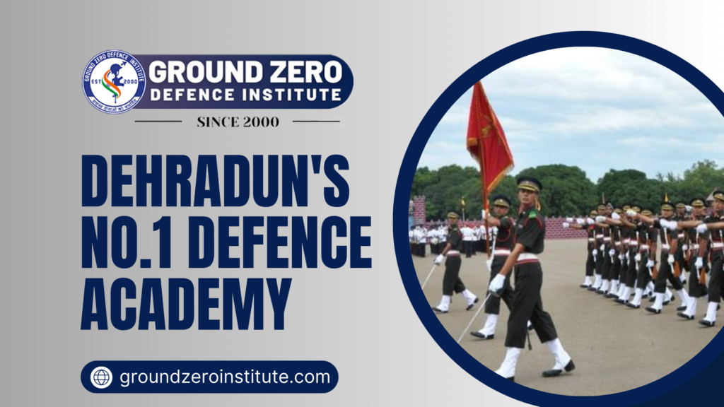 Dehradun's No1 Defence Academy : Ground Zero Institute