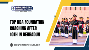 Ground Zero Institute : Top NDA Foundation Coaching After 10th in Dehradun