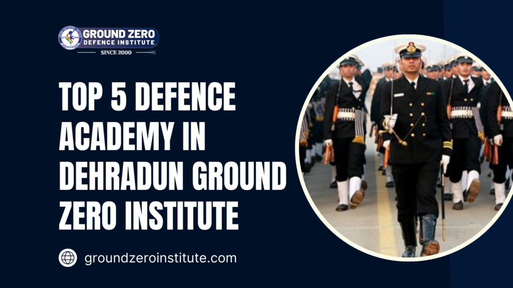 Top 5 Defence Academy in Dehradun Ground Zero Institute