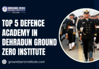 Top 5 Defence Academy in Dehradun Ground Zero Institute