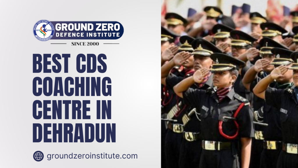 Best CDS Coaching Centre in Dehradun – Ground Zero Institute