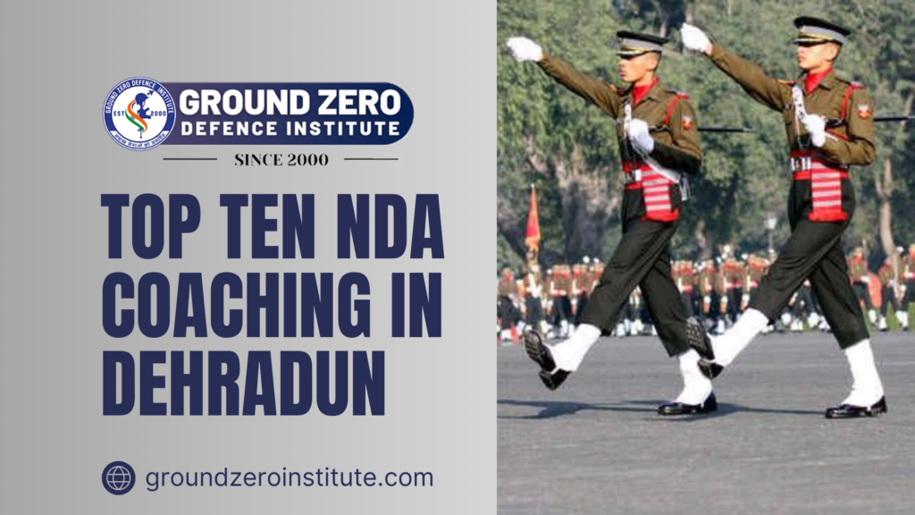 Top Ten NDA Coaching in Dehradun : Ground Zero Institute