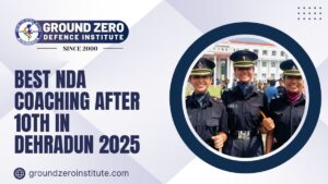 Best NDA Coaching After 10th in Dehradun 2025