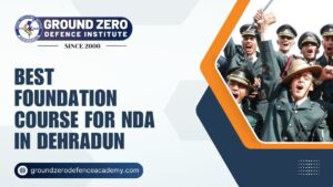 Best Foundation Course for NDA in Dehradun
