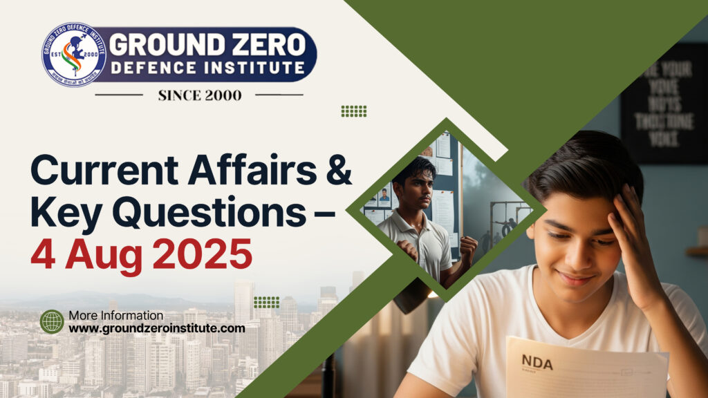 NDA Current Affairs & Key Questions – 4 Aug 2025