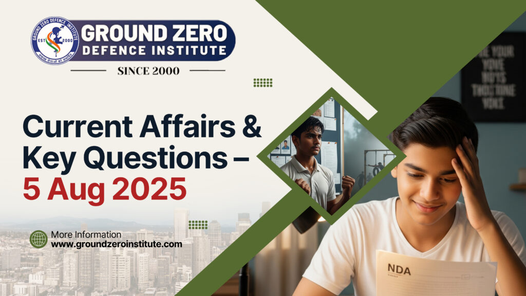 Daily Current Affairs & Key Questions for NDA – 5 August 2025